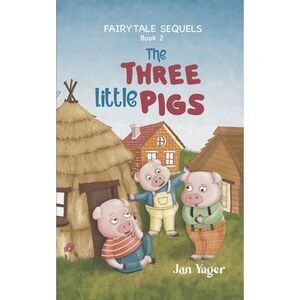 Fairy Tale Sequels: Book 2 - The Three Little Pigs -- Jan Yager